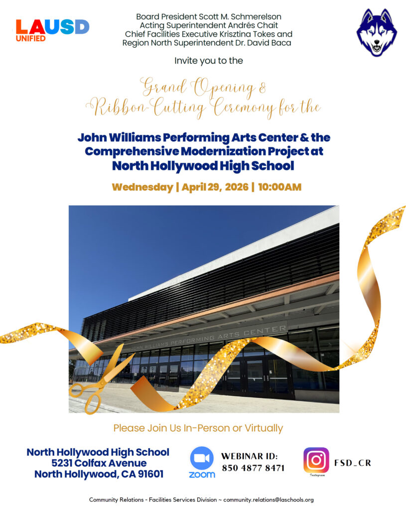Grand Opening &
Ribbon-Cutting Ceremony for the
John Williams Performing Arts Center & the
Comprehensive Modernization Project at
North Hollywood High School